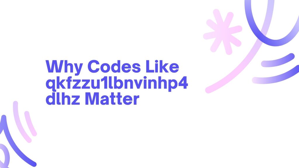 qkfzzu1lbnvinhp4dlhz: The Invisible Code Securing Our Digital World in 2025